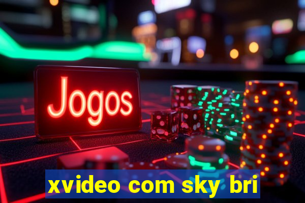 xvideo com sky bri